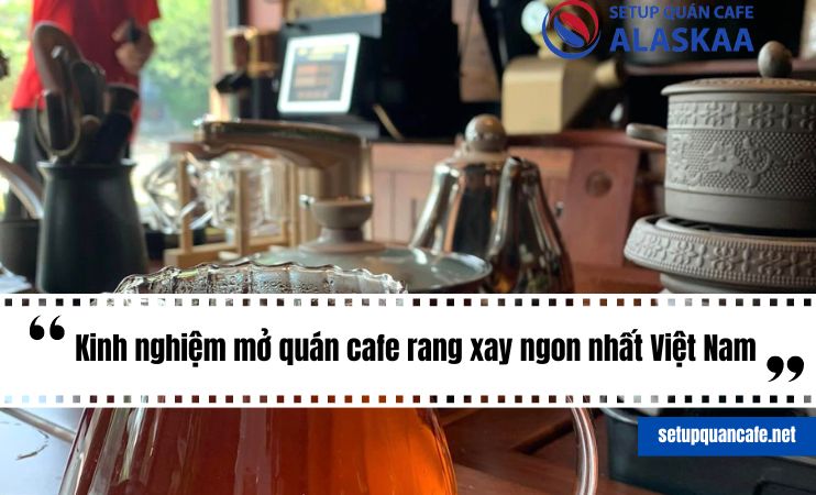 Kinh-nghiem-mo-quan-cafe-rang-xay-ngon-nhat-viet-nam